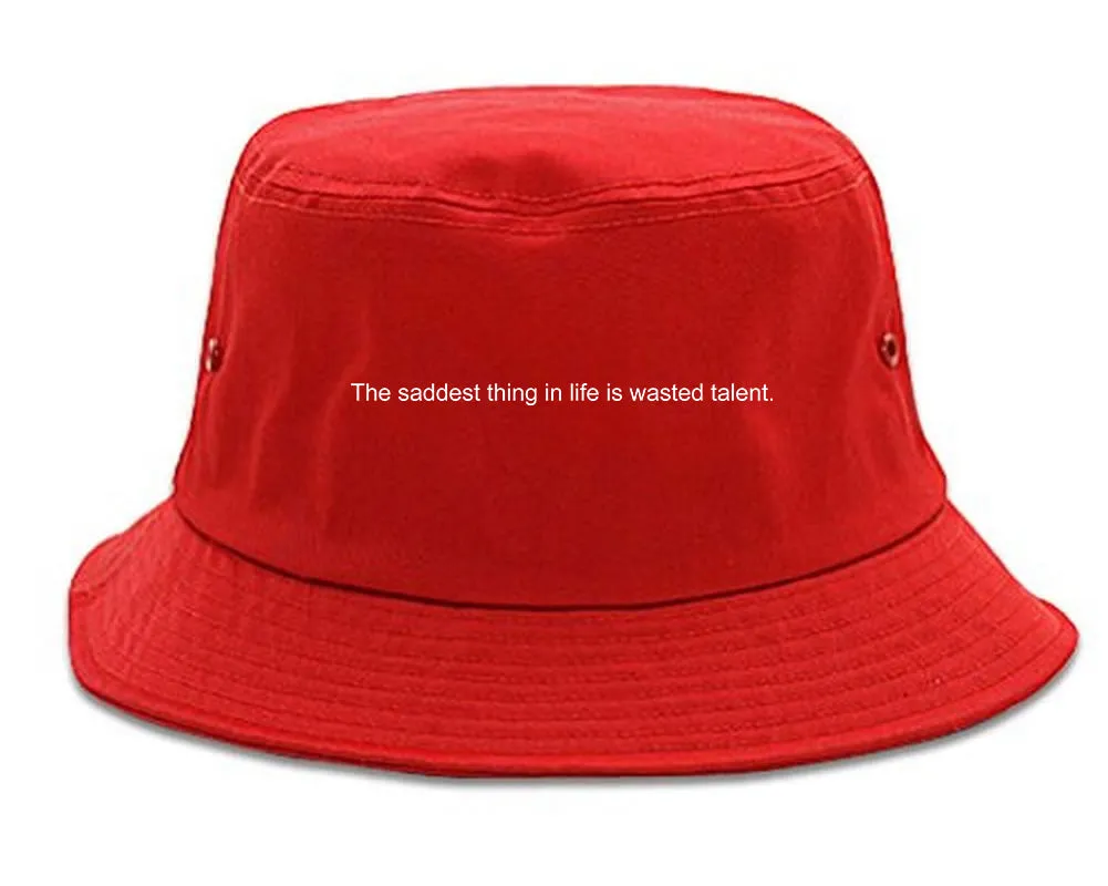 The Saddest Thing In Life Is Wasted Talent Mens Bucket Hat
