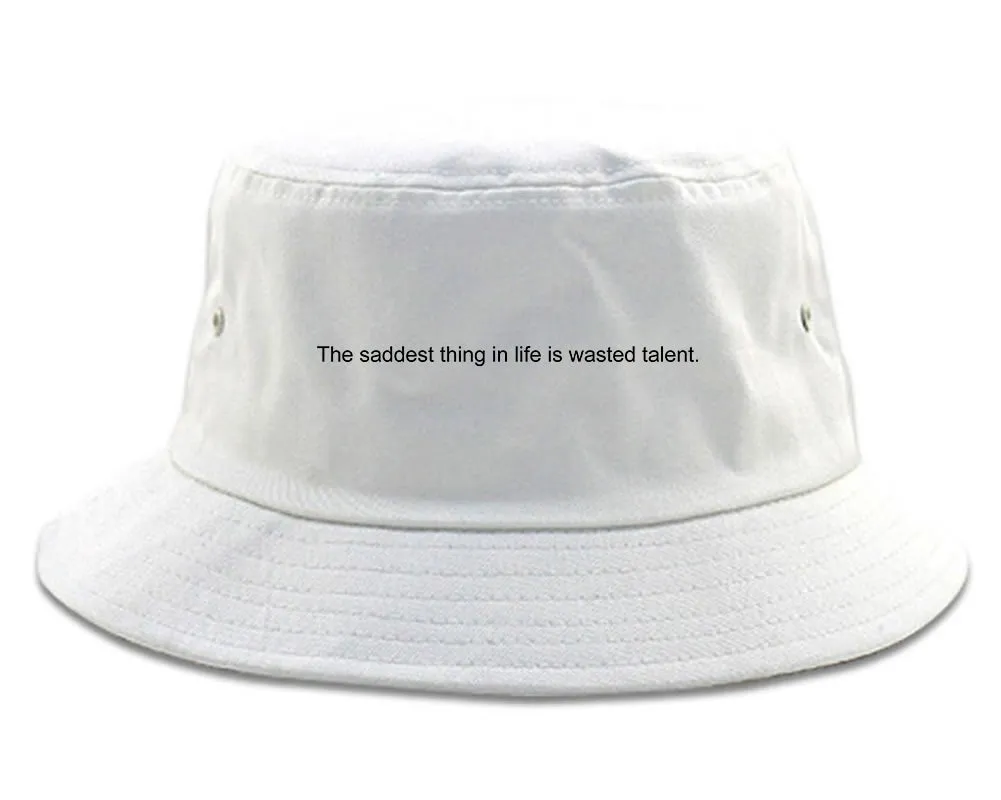 The Saddest Thing In Life Is Wasted Talent Mens Bucket Hat